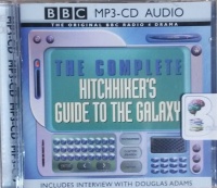 The Complete Hitchhiker's Guide to the Galaxy written by Douglas Adams performed by Douglas Adams, Peter Jones and Full Cast BBC Radio 4 Team on MP3 CD (Unabridged)